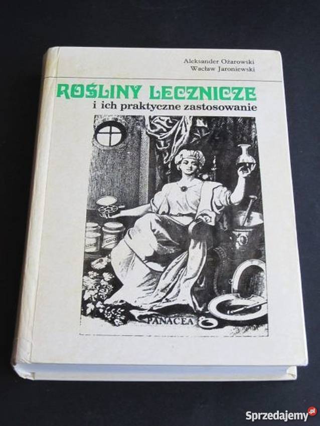 ROŚLINY LECZNICZE I ICH PRAKTYCZNE ZASTOSOWANIE Książki naukowe i popularnonaukowe Białystok
