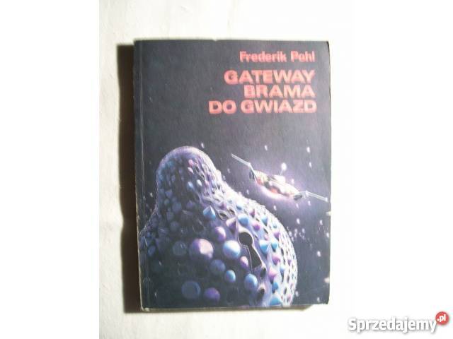 Frederik Pohl GATEWAY BRAMA DO GWIAZD Rok wydania 1987 Katowice