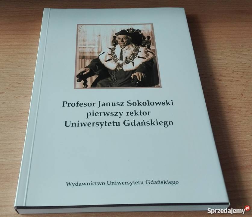 Profesor Janusz Sokołowski pierwszy rektor Rok wydania 2005 Gdańsk sprzedam
