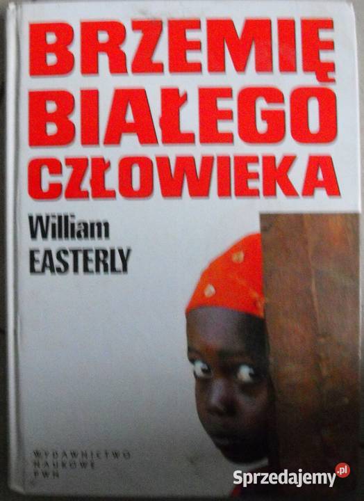 Brzemię białego człowieka William Easterly Osięciny