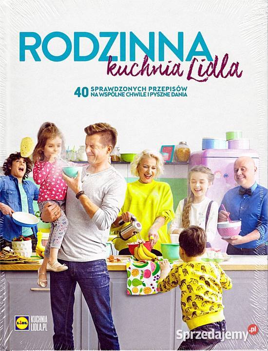 RODZINNA KUCHNIA LIDLA Karol Okrasa Daria Rok wydania 2016 Chorzów