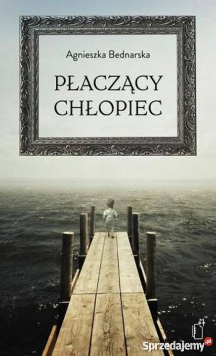 Płaczący chłopiec Agnieszka Bednarska
