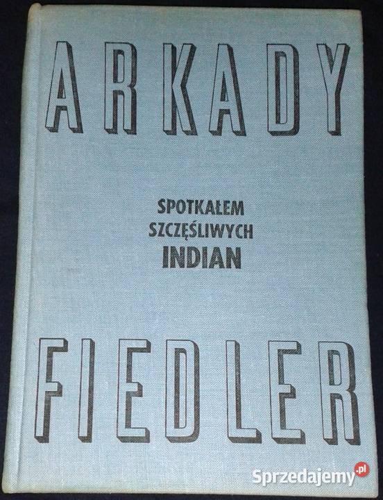 Spotkałem szczęśliwych Indian Arkady Fiedler Chełm