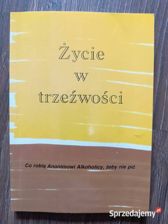 Życie w trzeźwości co robią AA żeby nie pić Rok wydania 509918865 Szczyrk