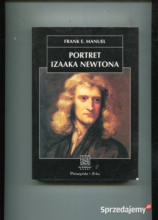 Portret Izaaka Newtona Frank E Manuel Rok wydania 1998 Szczecin