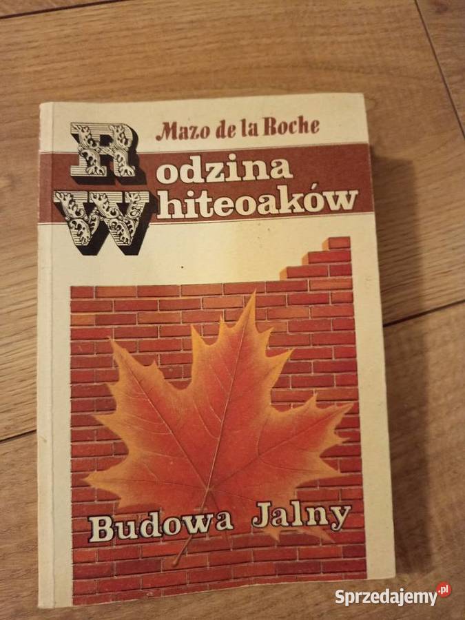 Mazo de la Roche Budowa Jalny Rodzina Whiteoaków Proza i poezja Serock