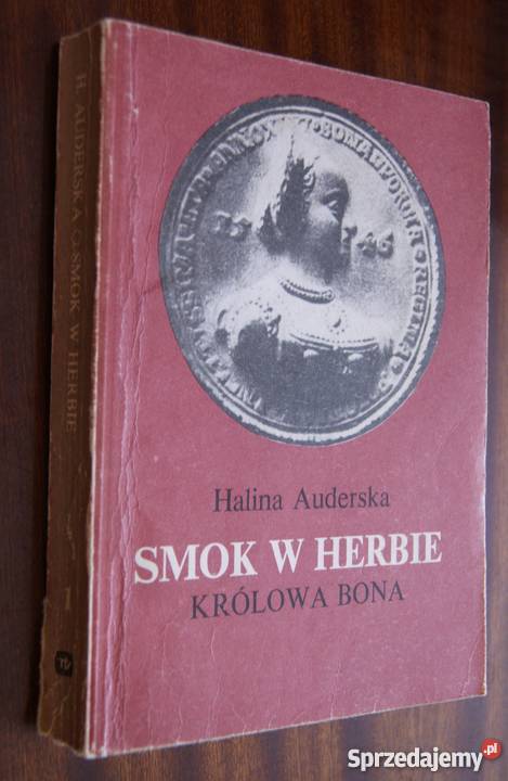 Halina Auderska Smok w herbie Królowa Bona t I Rok wydania 1984 lubelskie Parczew