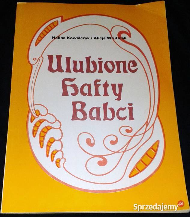 Ulubione hafty babci Halina Kowalczyk Alicja Chełm