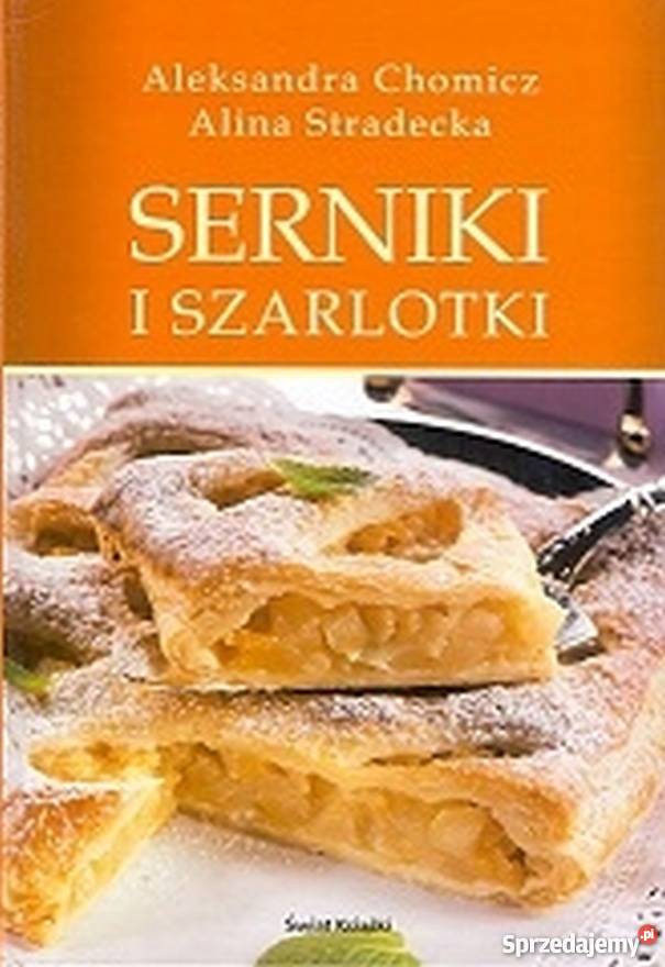 SERNIKI I SZARLOTKI Poradniki, albumy i reportaże sprzedam
