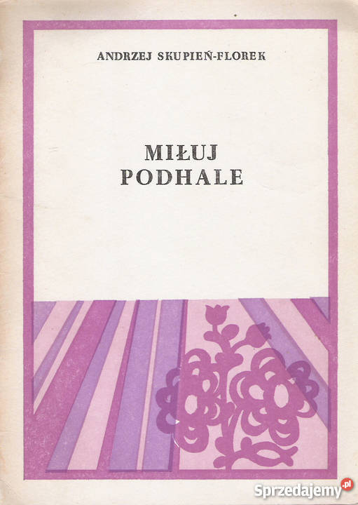 Miłuj Podhale A SkupieńFlorek Proza i poezja Puławy sprzedam