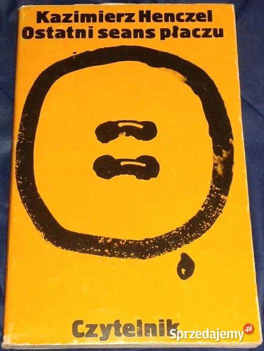 Ostatni seans płaczu Kazimierz Henczel Chełm