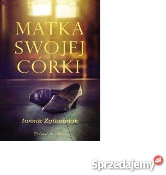 Matka swojej córki Żytkowiak Iwona fa Proza i poezja Goleniów