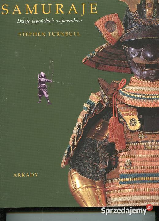 Samuraje Dzieje japońskich wojowników Stephen Szczecin