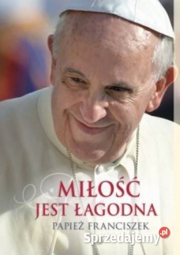 Miłość Jest Łagodna Papież Franciszek Proza i poezja kujawsko-pomorskie Osięciny