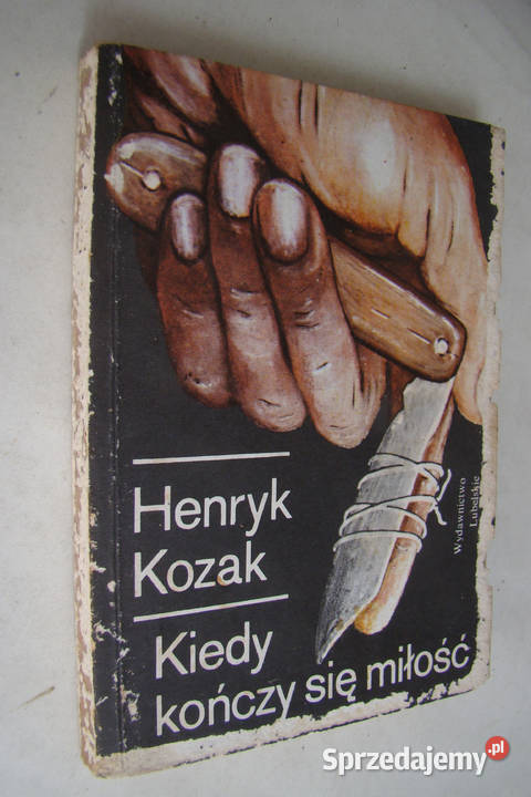 Kiedy kończy się miłość Henryk Kozak kryminał Proza i poezja Limanowa