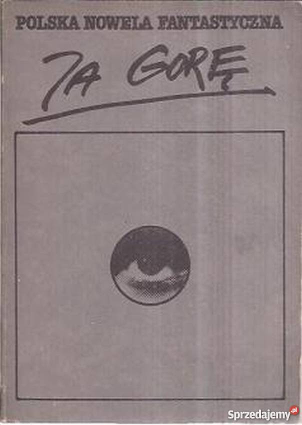 POLSKA NOWELA FANTASTYCZNA TOM 1 JA GORE Rok wydania 1983 Piła