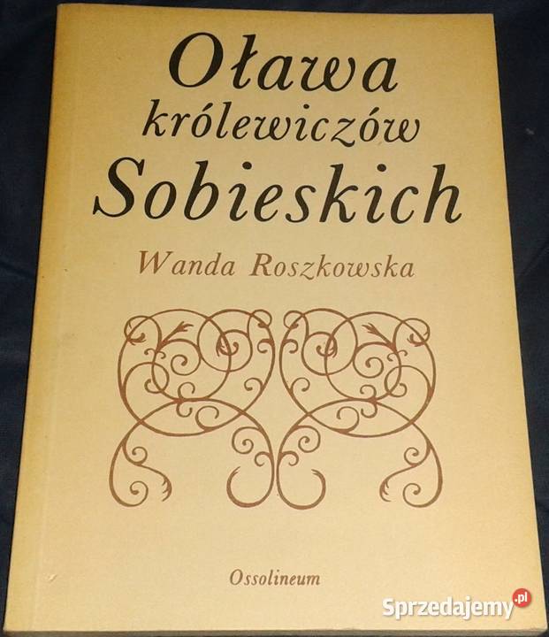 Oława królewiczów Sobieskich Wanda Roszkowska Chełm