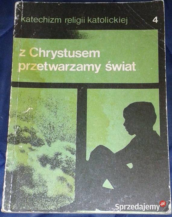 Z Chrystusem przetwarzamy świat Katechizm 4 Bp Chełm