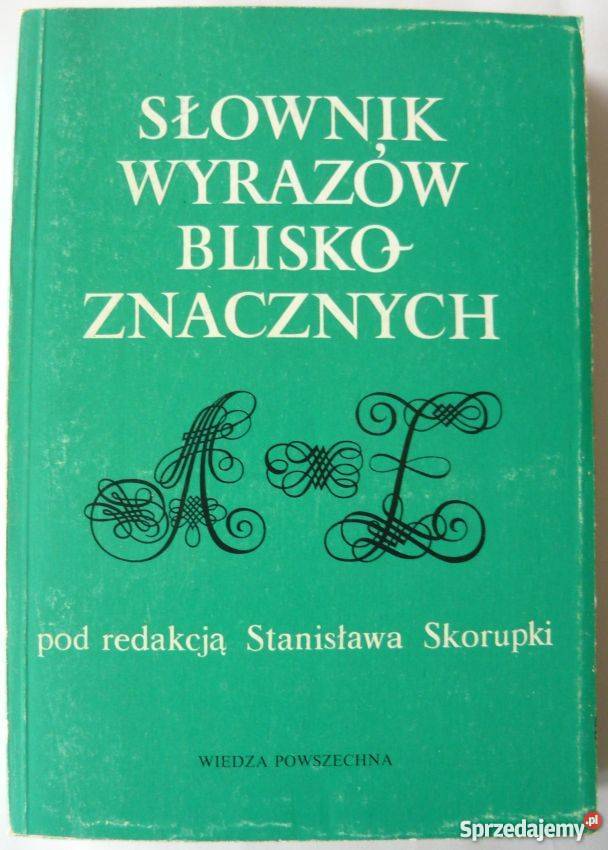 SŁOWNIK WYRAZÓW BLISKOZNACZNYCH SKORUPKA Książki naukowe i popularnonaukowe Bielsko-Biała