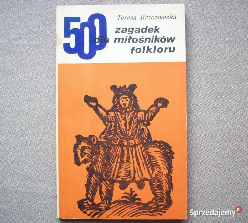 500 zagadek dla miłośników folkloru, T.Brzozowska, 1973.