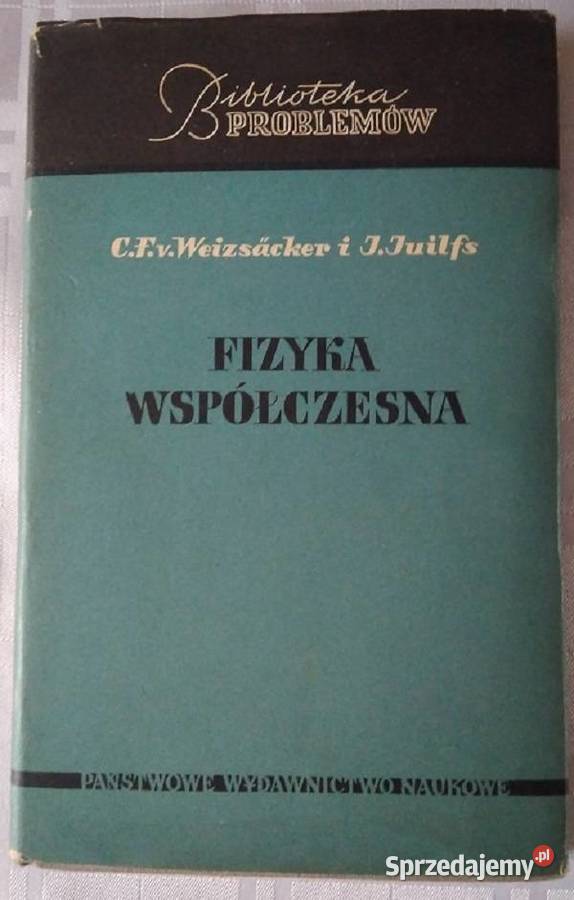 Fizyka współczesna CFWeizsacker J Juilfs śląskie Wieprz