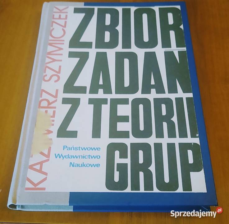 Zbiór zadań z teorii grup Kazimierz Szymiczek Rok wydania 1989 Gdańsk