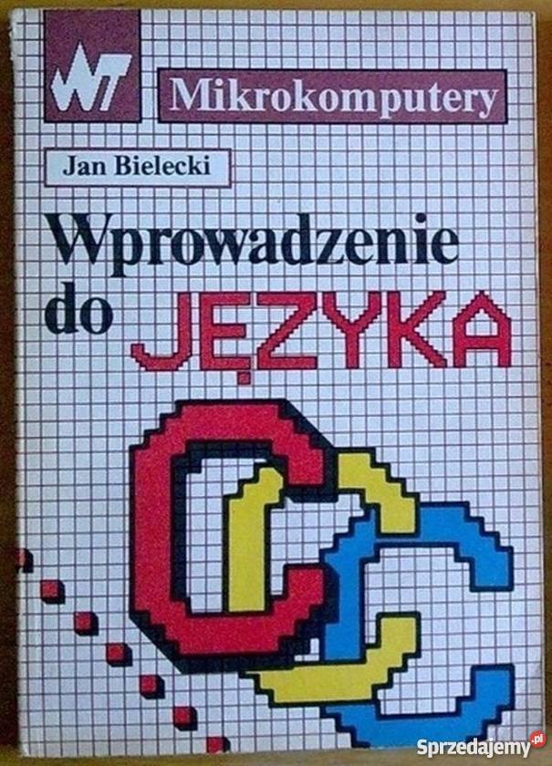 WPROWADZENIE DO JĘZYKA C BIELECKI JAN Książki naukowe i popularnonaukowe śląskie Katowice