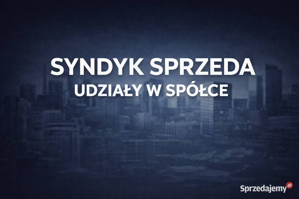 Syndyk sprzeda udziały w spółce Samael sp z oo małopolskie sprzedam