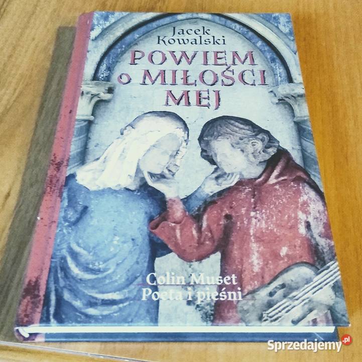Powiem o miłości mej Colin Muset poeta i pieśni Książki naukowe i popularnonaukowe Książki i Podręczniki Gdańsk