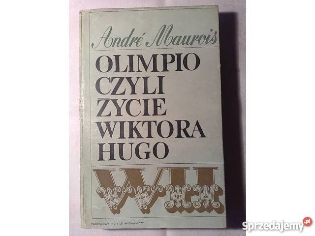 Andre Maurois OLIMPIO CZYLI ŻYCIE WIKTORA HUGO Katowice