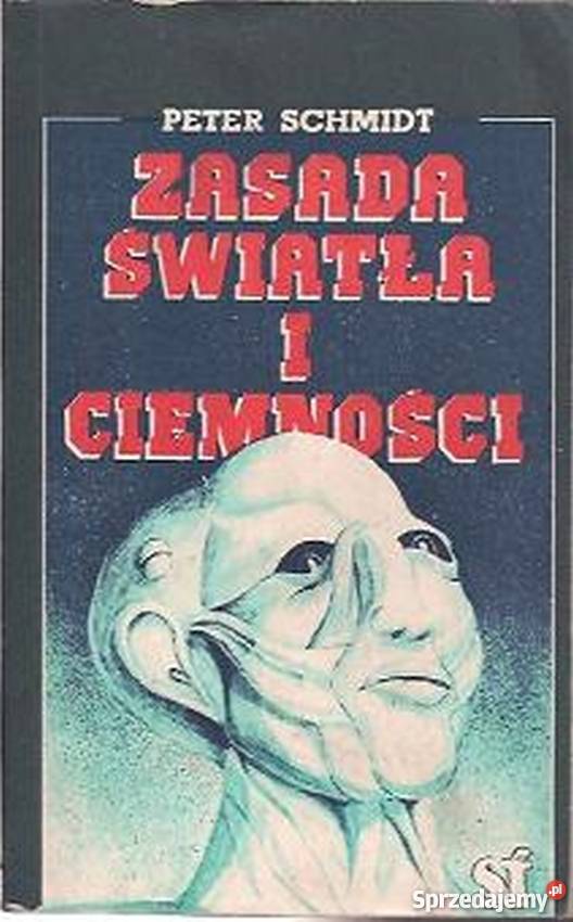 ZASADA ŚWIATŁA I CIEMNOŚCI SCHMIDT PETER Piła