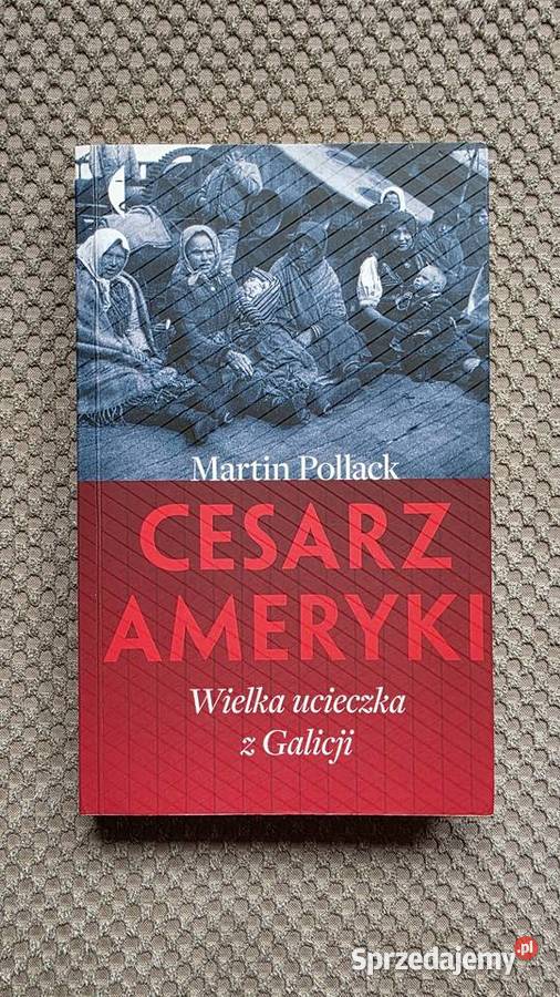 Martin Pollack Cesarz Ameryki Wielka ucieczka z Kraków
