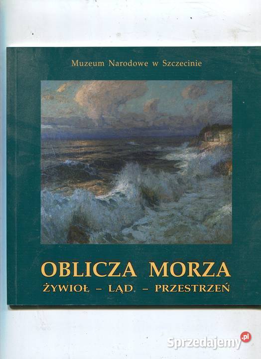 Oblicza morza Żywioł Ląd Przestrzeń Muzem w Szczecin sprzedam
