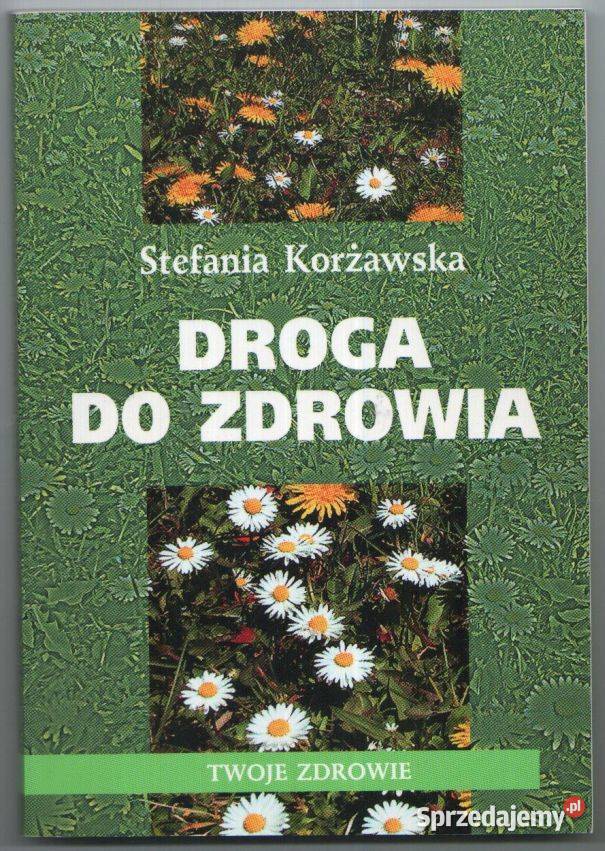 DROGA DO ZDROWIA KORŻAWSKA STEFANIA Poradniki, albumy i reportaże Poradniki, albumy i reportaże Zielona Góra sprzedam