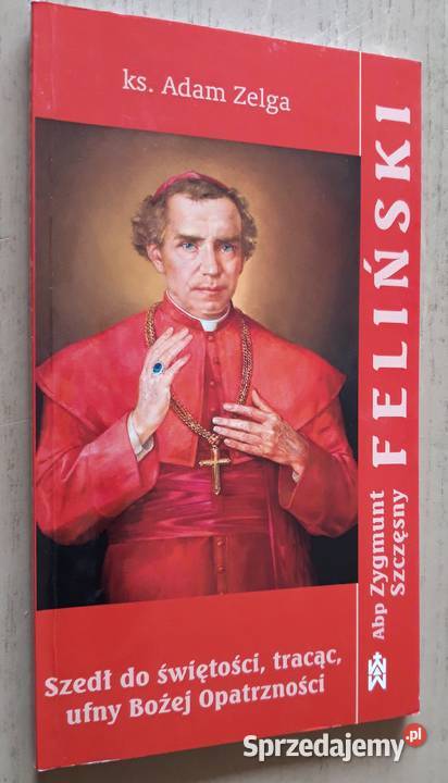 Arcybiskup Zygmunt Szczęsny Feliński Rok wydania 2009 Suwałki