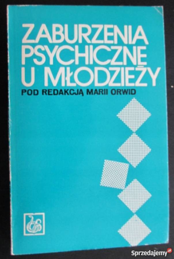 ZABURZENIA PSYCHICZNE U MŁODZIEŻY ORWID MARIA Książki naukowe i popularnonaukowe Wrocław