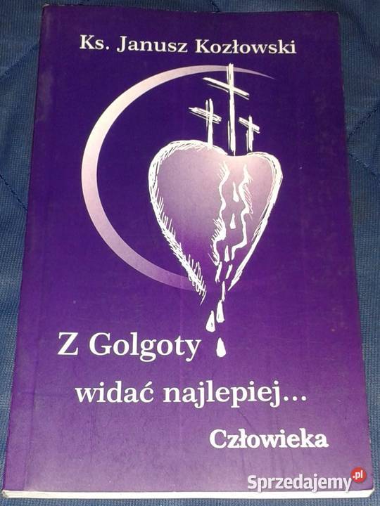 Z Golgoty widać najlepiej człowieka ks Janusz miękka Książki i Podręczniki Chełm
