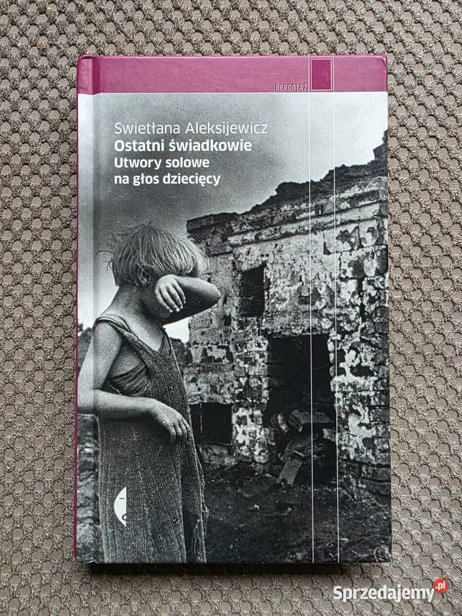 Swietłana Aleksijewicz Ostatni świadkowieUtwory Poradniki, albumy i reportaże Kraków