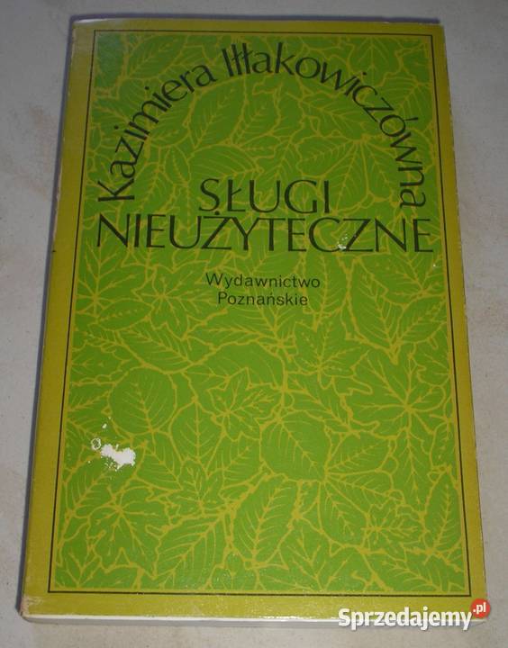 Sługi nieużyteczne Kazimiera Iłłakiewiczówna Rok wydania 1982 Kraków sprzedam