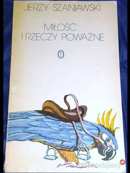 Miłość i rzeczy poważne Powieść Jerzy Szaniawski lubelskie Chełm sprzedam