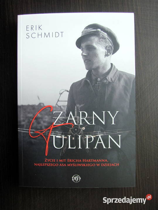 Czarny tulipan Życie i mit Ericha Hartmanna Erik Pozostałe Sosnowiec
