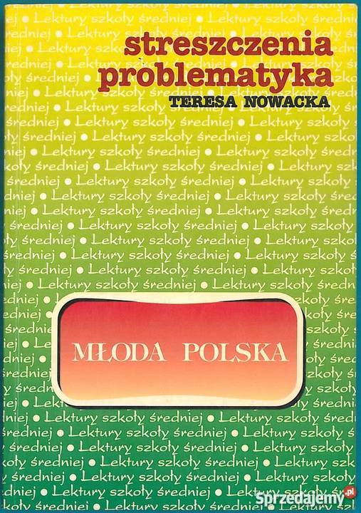STRESZCZENIA PROBLEMATYKA MŁODA POLSKA NOWACKA kompendium, repetytorium, opracowanie Grudziądz