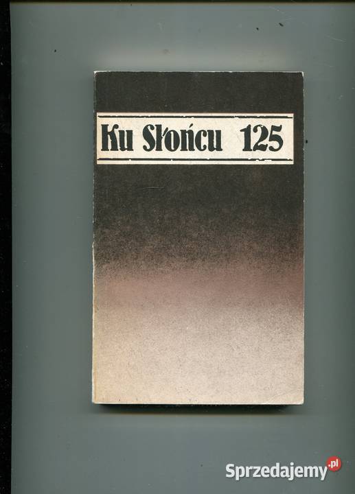 Ku Słońcu 125 Mariusz Czarniecki red Rok wydania 1987 Kultura i Rozrywka Szczecin