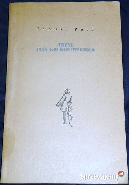 Treny Jana Kochanowskiego Janusz Pelc miękka Chełm