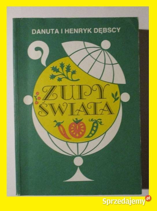 Zupy świata Danuta i Henryk Dębscy zupy Dębski Poradniki, albumy i reportaże Łódź