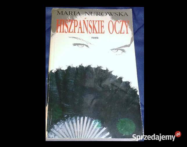Hiszpańskie oczy Maria Nurowska lubelskie Chełm sprzedam