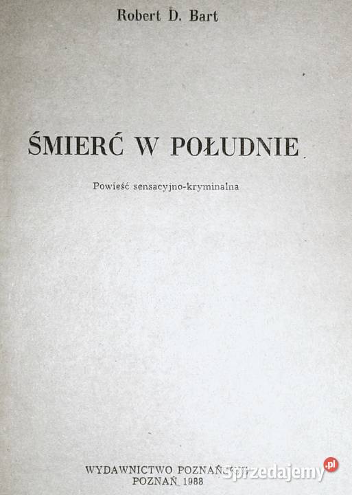 Śmierć w południe Robert D Bart Rok wydania 1988 Chełm