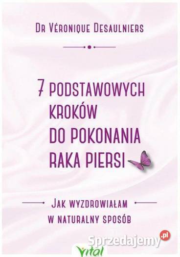 7 podstawowych kroków do pokonania raka piersi Rok wydania 2019 Poradniki, albumy i reportaże Głogów
