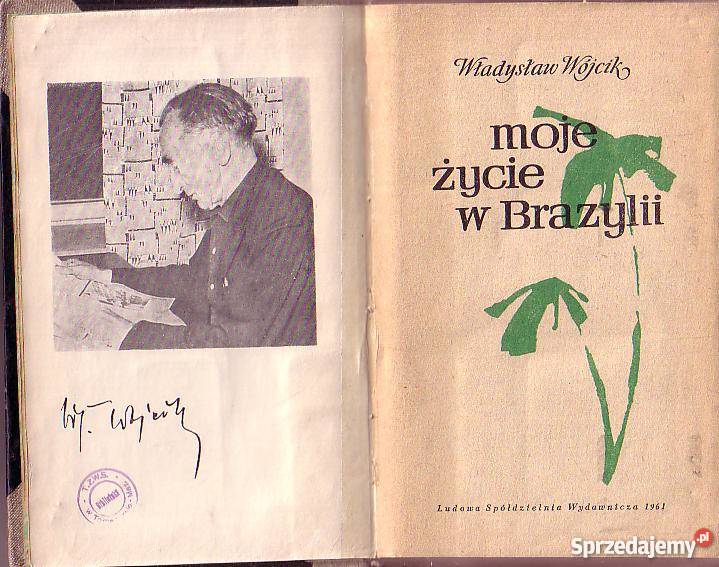 9731 MOJE ŻYCIE W BRAZYLII WŁADYSŁAW WÓJCIK biografie, wspomnienia małopolskie Czyrna