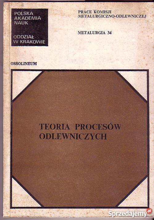 2770 TEORIA PROCESÓW ODLEWNICZYCH PRACA ZBIOROWA Książki i Podręczniki małopolskie sprzedam
